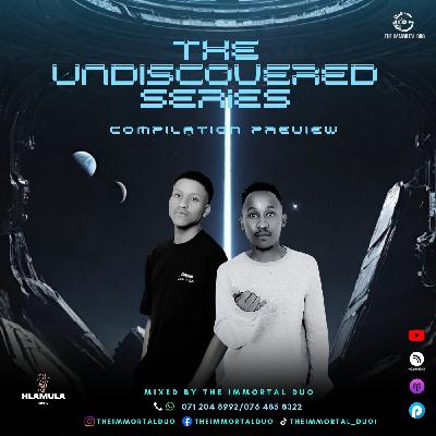 THE UNDISCOVERED SERIES COMPILATION PREVIEW (MIXED BY THE IMMORTAL DUO)