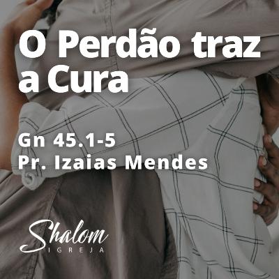 O perdão traz a cura - Pr. Izaias Mendes - 28-12-2025