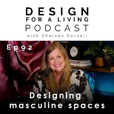 Designing Masculine Spaces! - Epsiode 92