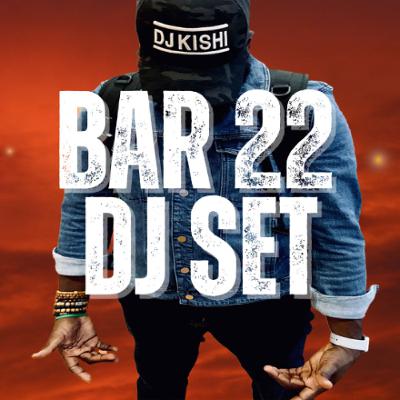 DJ KISHI MOVEMENT (BAR 22 LIVE DJ SET) DJ KISHI MOVEMENT (BAR 22 LIVE DJ SET)