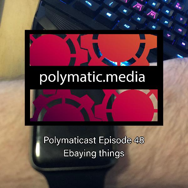 Polymaticast 48 – Ebaying things Polymaticast 48 – Ebaying things