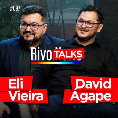ELI VIEIRA E DAVID ÁGAPE | RivoTalks #097