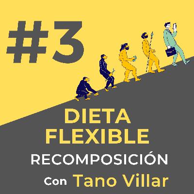 #3 DIETA FLEXIBLE Y RECOMPOSICIÓN CORPORAL CON TANO VILLAR. Modo de vida. El fitness actual. Carlos Rios. Protocolos