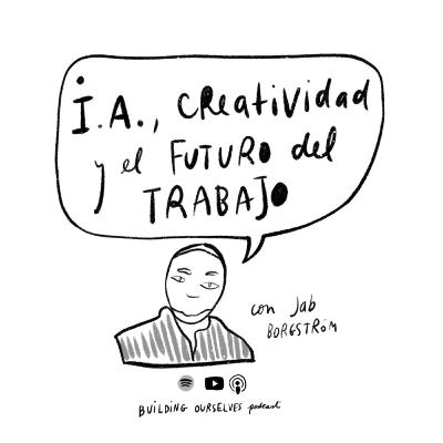 11. Futuro del trabajo, creatividad e inteligencia artificial (con Joakim "Jab" Borgström)