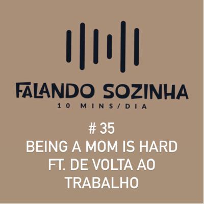 #35 Being a mom is hard ft. de volta ao trabalho