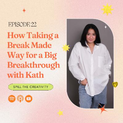 22: How Taking a Break Made Way for a Big Breakthrough with Kath 22: How Taking a Break Made Way for a Big Breakthrough with Kath