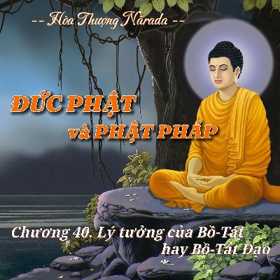 Đức Phật và Phật Pháp | Chương 40. Lý tưởng của Bồ-Tát, hay Bồ-Tát Đạo - Hòa Thượng Nārada