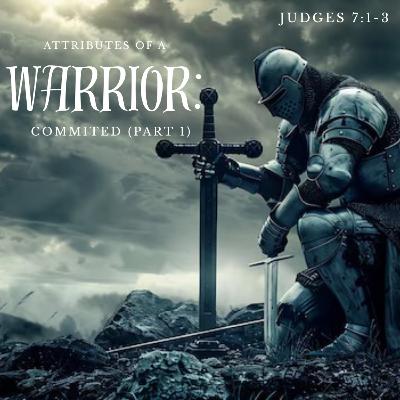 Attributes Of A Warrior Pt. 1: Committed
