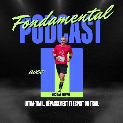 Ultra-trail, dépassement et esprit du trail - avec Nicolas Bouvet