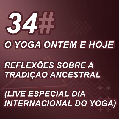 O Yoga Ontem e Hoje - Reflexões Sobre a Tradição Ancestral (LIVE especial Dia Internacional do Yoga)