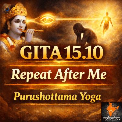 Bhagavad Gita Chapter 15 Shloka 10 | Purushottama Yoga | Repeat After Me (Hindi Chant)
