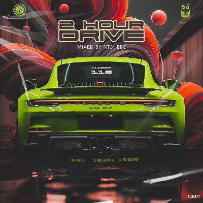 2 Hour Drive Episode 118 Mixed by Ntshebe