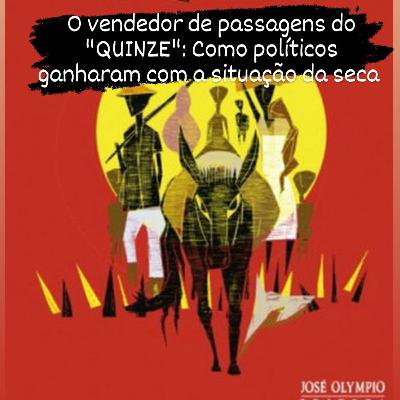 O vendedor de passagens do "QUINZE":como políticos ganharam com a situação da seca