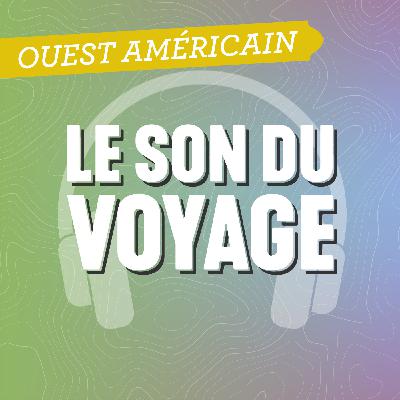 Le Son du Voyage - L'Ouest Américain