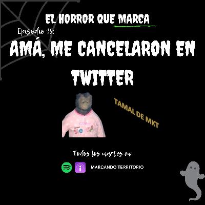15 Amá, me cancelaron en Twitter