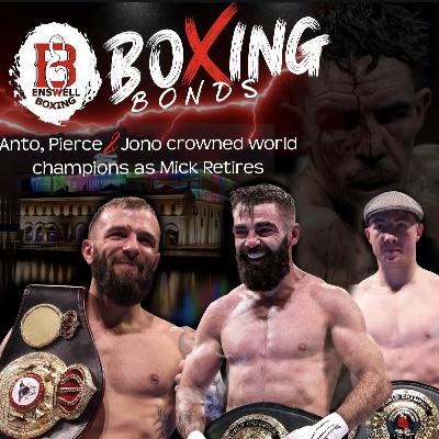 Boxing Bonds - Anto, Pierce & Jono Crowned World Champions as Mick Retires