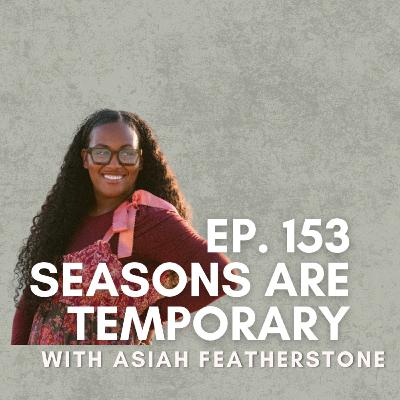 Seasons Are Temporary with Asiah Featherstone