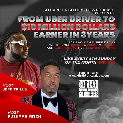 Episode #1 Pushman Mitch - From Uber Driver to $10 Million Dollars in 3yrs|Go Hard or Go Homeless Podcast
