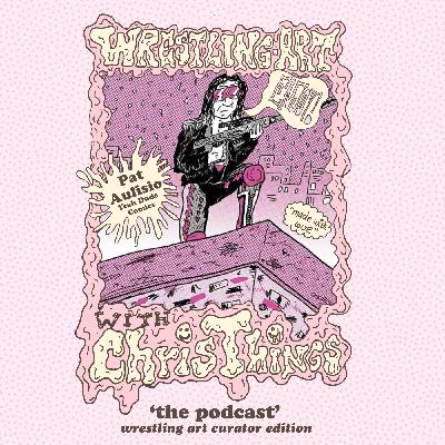 Wrestling Art w/ Chris Things Ep. 94 - Wrestling Art Curator Edition w/ Pat Aulisio of Yeah Dude Comics Wrestling Art w/ Chris Things Ep. 94 - Wrestling Art Curator Edition w/ Pat Aulisio of Yeah Dude Comics