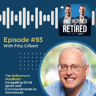 93: Fritz Gilbert: The Retirement Manifesto - Navigating Blind Spots and Commandments in Retirement