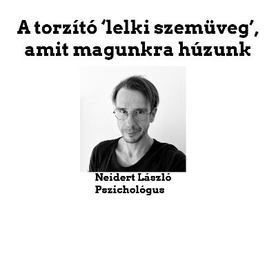 A torzító ‘lelki szemüveg’, amit magunkra húzunk A torzító ‘lelki szemüveg’, amit magunkra húzunk