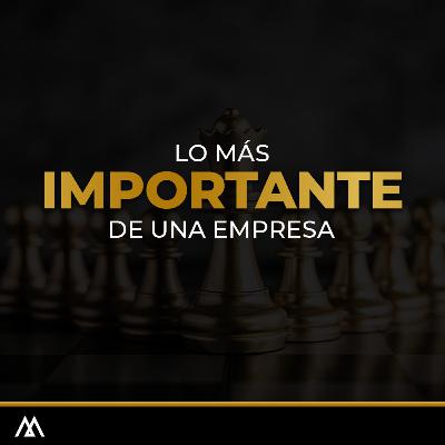 #54: Lo más importante de una empresa