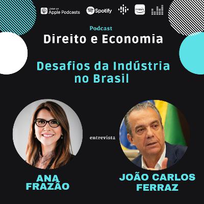 EP#119: Desafios da Indústria no Brasil, com João Carlos Ferraz