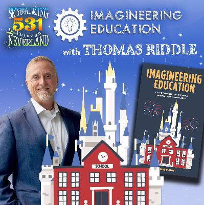531: Imagineering Education with Thomas Riddle - How to Create the Most Magical Schools on Earth