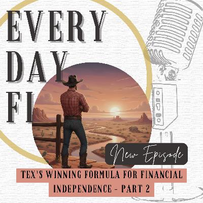 Tex's Winning Formula for Financial Independence - Part 2 | Ep. 94