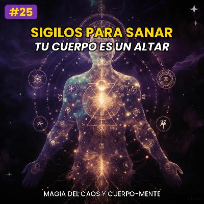 #25 - SIGILOS para SANAR: Magia del Caos y Tu Cuerpo-Mente