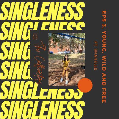 SINGLENESS #3 - Young, wild and free