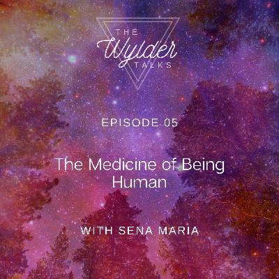 Episode 5: The Medicine of Being Human with Sena Maria