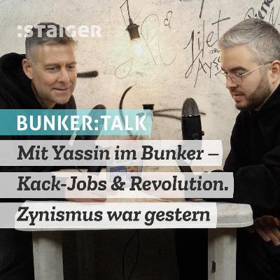 BUNKER:TALK - Mit Yassin im Bunker – Kack-Jobs & Revolution. Zynismus war gestern (Audiomitschnitt)
