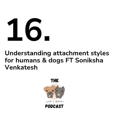 16: Attachment styles in humans & dogs FT Soniksha Venkatesh