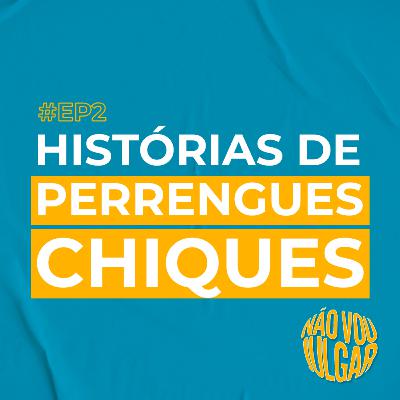 #EP 2 - Histórias de Perrengues Chiques