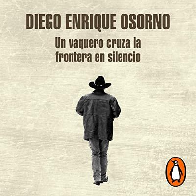 Un vaquero cruza la frontera en silencio [A Cowboy Crosses the Border in Silence] (Audiolibro) | Prueba Gratis