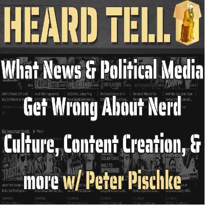 What News & Political Media Get Wrong About Nerd Culture, Content Creation, & more w/ Peter Pischke
