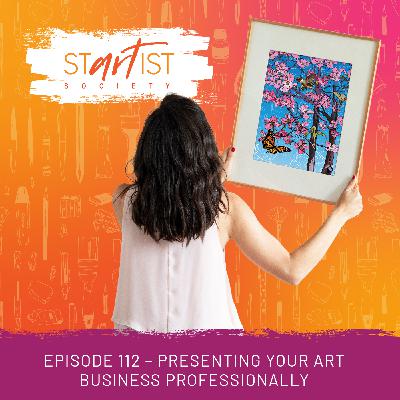 112: Presenting your Art Business Professionally 112: Presenting your Art Business Professionally