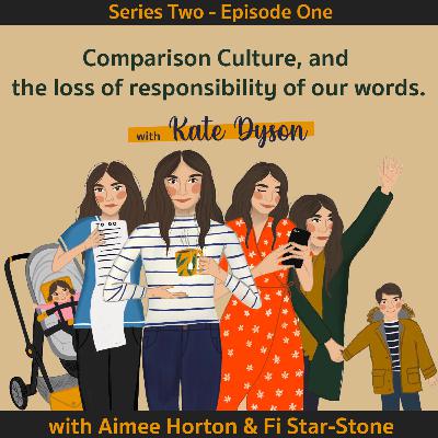 Series 2 - Episode 1: Kate Dyson on Comparison Culture, and the loss of responsibility of our words.