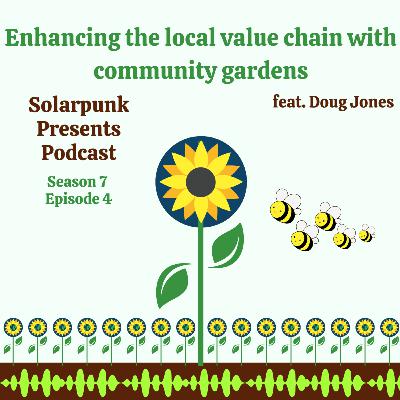 7.4: Enhancing the local values chain with community gardens feat. Doug Jones 7.4: Enhancing the local values chain with community gardens feat. Doug Jones