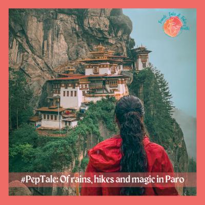 Ep. 09: #PepTale! Of rains, hiking and magic in Paro, Bhutan