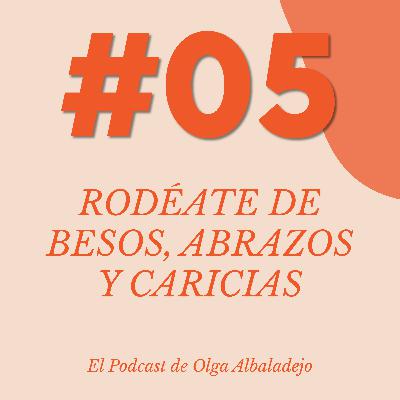 #05: Rodéate de besos, abrazos y caricias #05: Rodéate de besos, abrazos y caricias