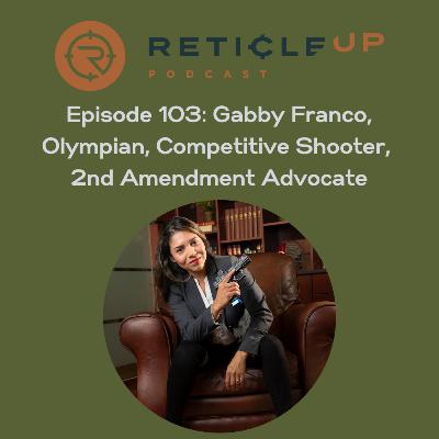 Episode 103: Gabby Franco, Olympian, Competitive Shooter, 2nd Amendment Advocate