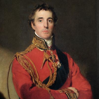 Episode Forty Six--Arthur Wellesley, 1st Duke of Wellington Episode Forty Six--Arthur Wellesley, 1st Duke of Wellington