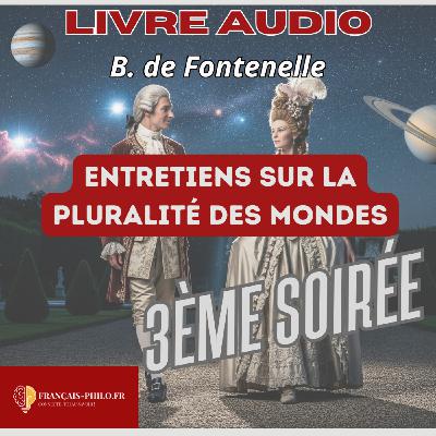 Fontenelle, Entretiens sur la pluralité des mondes, troisième soirée, livre audio Bac  épisode du 19/08 15:04