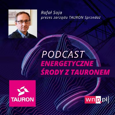 Energetyczne środy: Rafał Soja, prezes Taurona Sprzedaży
