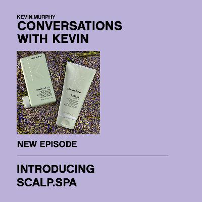 INTRODUCING KEVIN.MURPHY’S NEWEST REGIMEN: SCALP.SPA