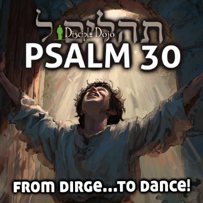 Psalm 30 - Honest Prayer at Death's Door