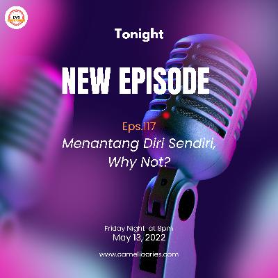 Eps.117 Menantang Diri Sendiri, Why Not?