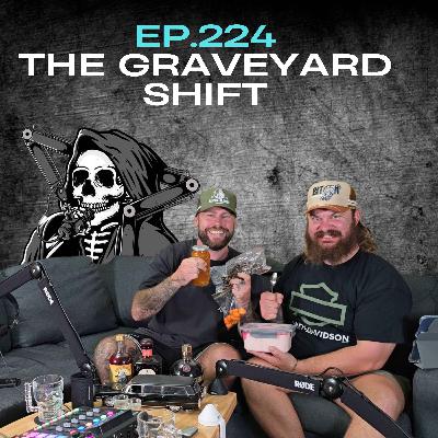 Ep.224 - The Graveyard Shift